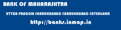 BANK OF MAHARASHTRA  UTTAR PRADESH FARRUKHABAD FARRUKHABAD FATEHGARH   banks information 